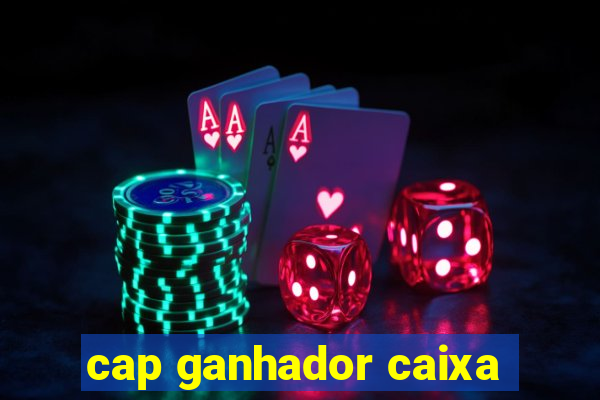 cap ganhador caixa